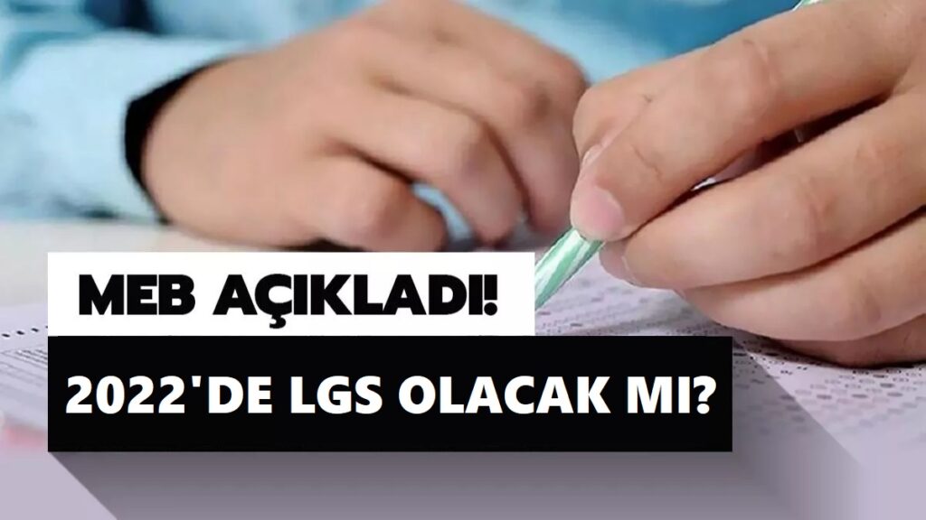 2022’de LGS Olacak mı? LGS 2022 değişecek mi ?